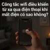 Công tắc wifi điều khiển từ xa qua điện thoại mất điện có sao không?