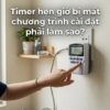 Timer hẹn giờ bị mất chương trình cài đặt phải làm sao?